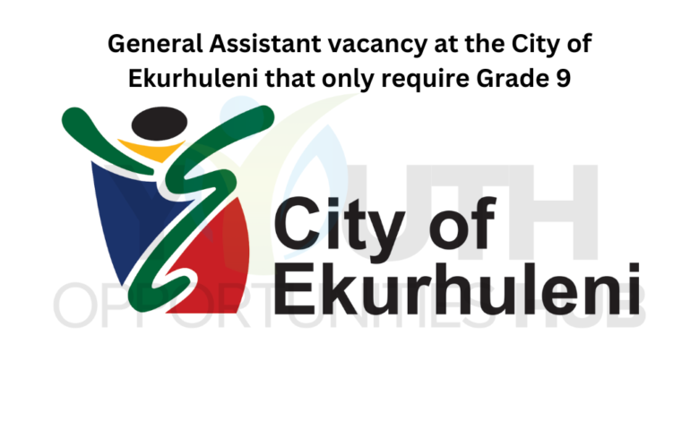 General Assistant vacancy at the City of Ekurhuleni that only require Grade 9
